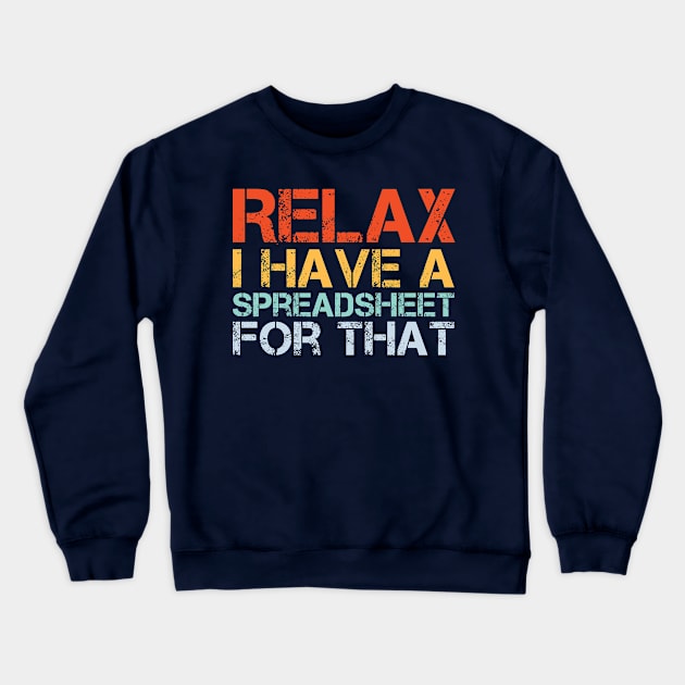 Relax I Have A Spreadsheet For That Crewneck Sweatshirt by AorryPixThings